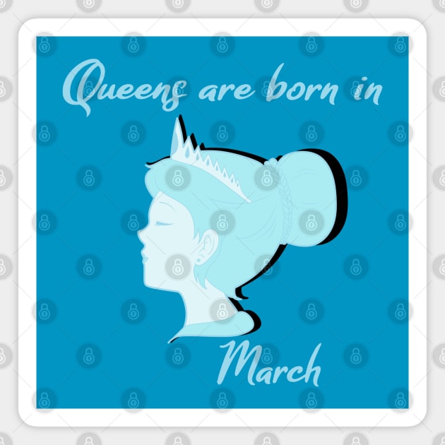 Queens are born in March Magnet by PunkBune